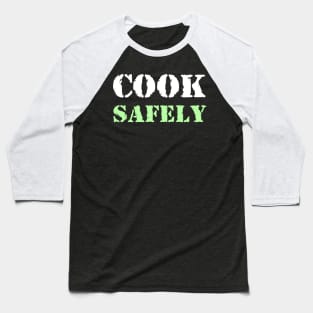 Cook safely Baseball T-Shirt